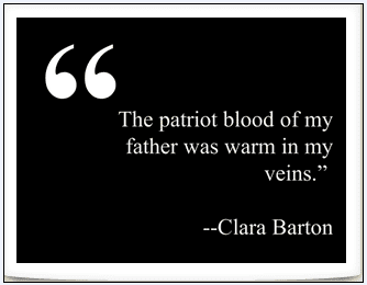 photo-0630-2014-genealogy-saying-patriot-blood quote from Clara Barton: "The patriot blood of my father was warm in my veins."